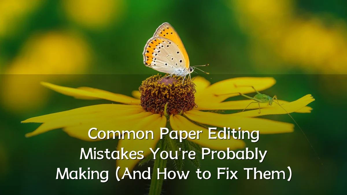 Common Paper Editing Mistakes You're Probably Making (And How to Fix Them)