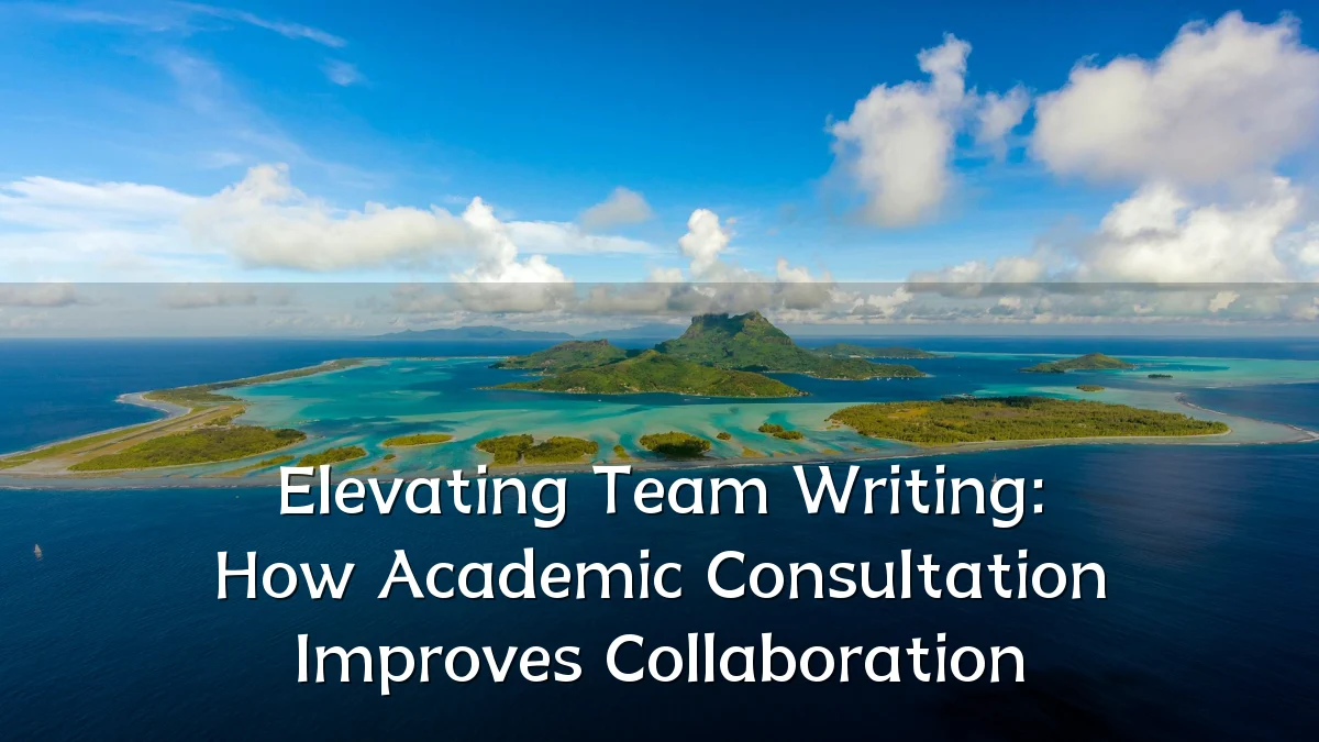 Elevating Team Writing: How Academic Consultation Improves Collaboration