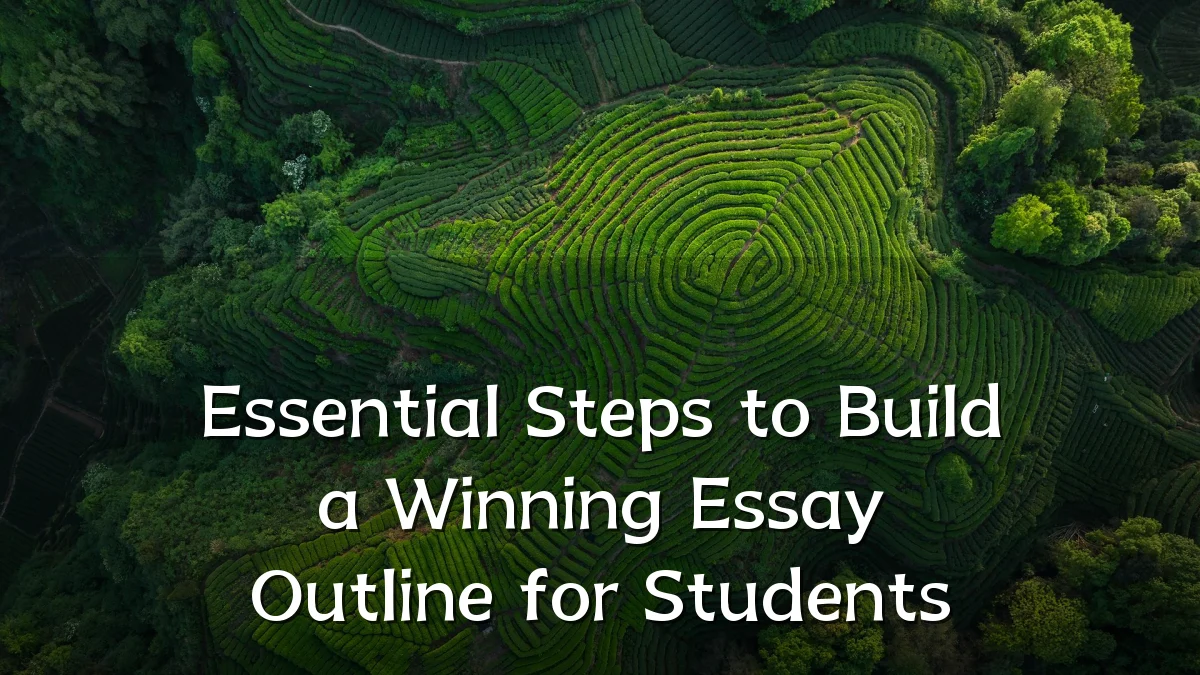 Essential Steps to Build a Winning Essay Outline for Students
