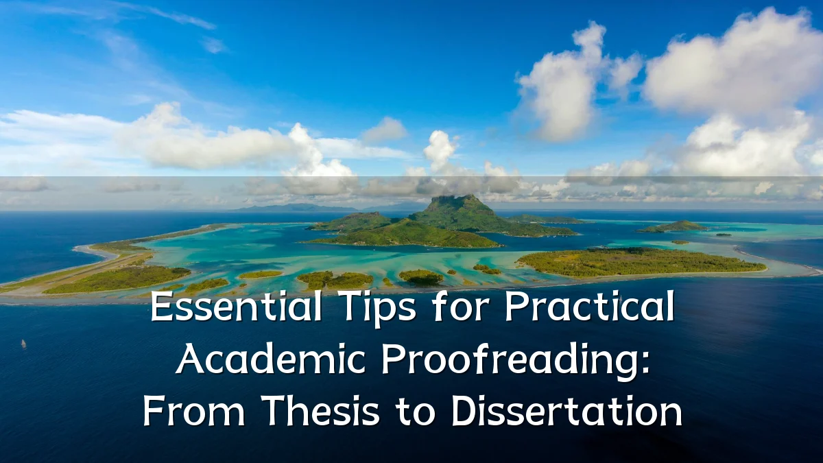 Essential Tips for Practical Academic Proofreading: From Thesis to Dissertation