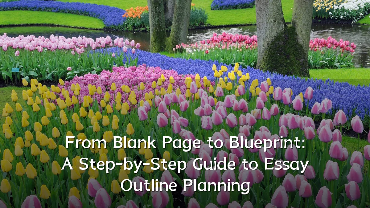 From Blank Page to Blueprint: A Step-by-Step Guide to Essay Outline Planning