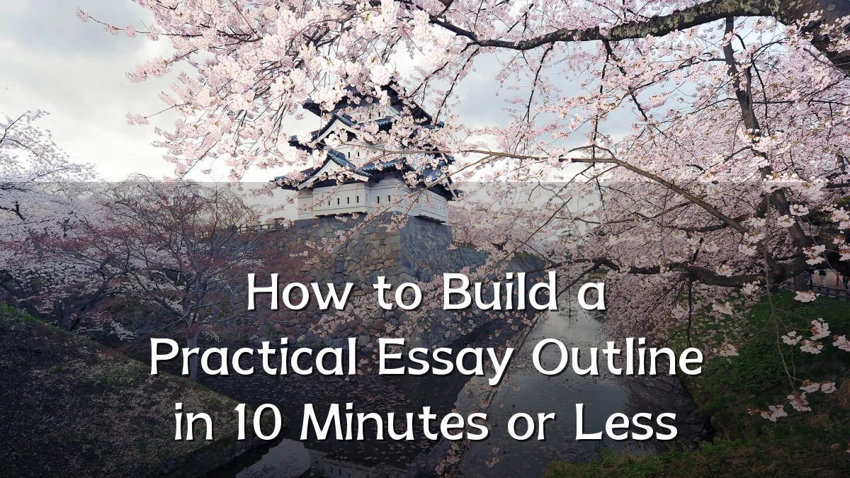 How to Build a Practical Essay Outline in 10 Minutes or Less