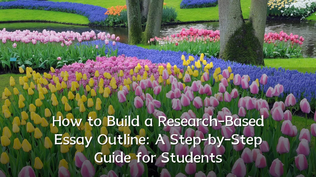 How to Build a Research-Based Essay Outline: A Step-by-Step Guide for Students