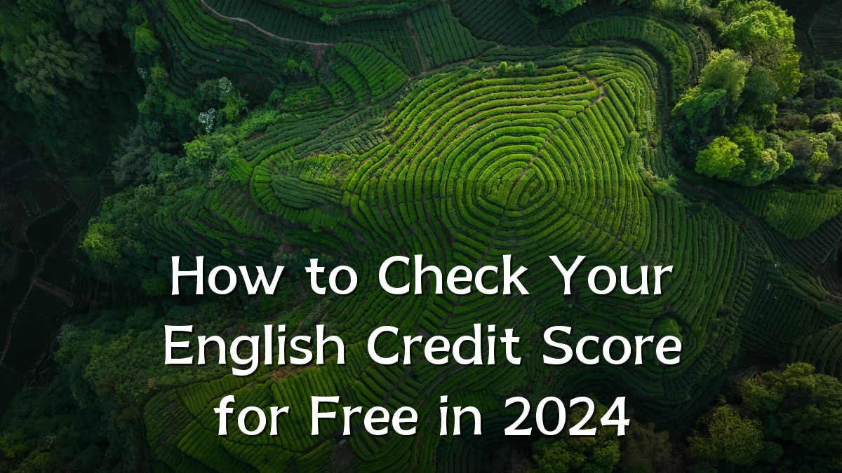 How to Check Your English Credit Score for Free in 2024