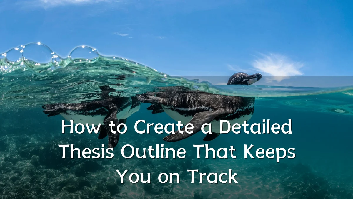 How to Create a Detailed Thesis Outline That Keeps You on Track