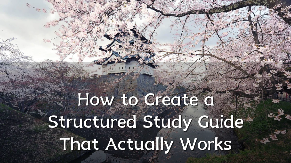 How to Create a Structured Study Guide That Actually Works