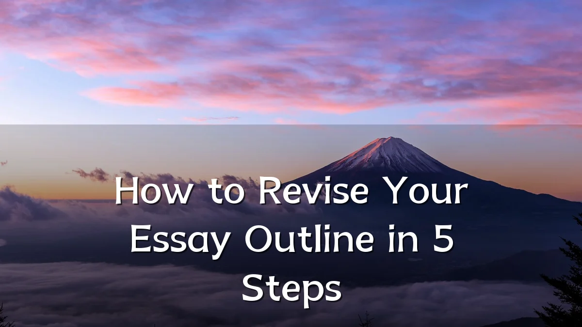 How to Revise Your Essay Outline in 5 Steps