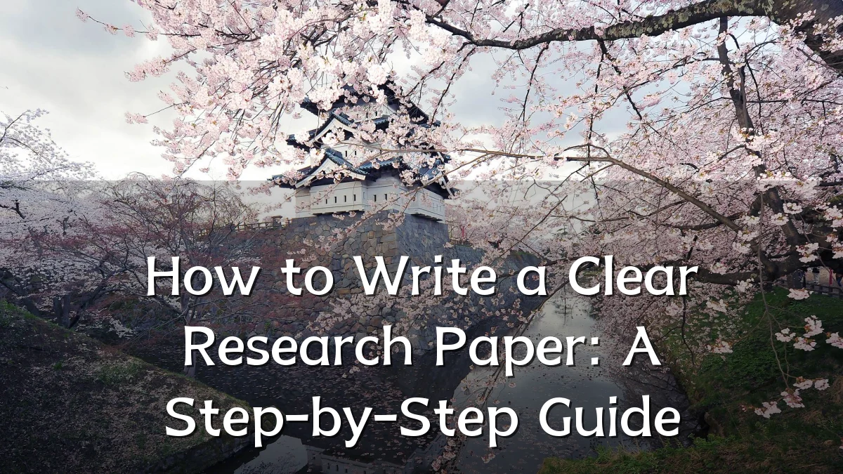 How to Write a Clear Research Paper: A Step-by-Step Guide