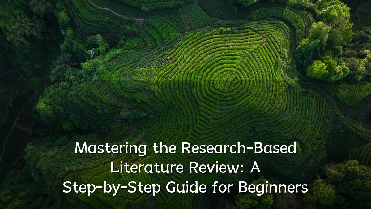 Mastering the Research-Based Literature Review: A Step-by-Step Guide for Beginners