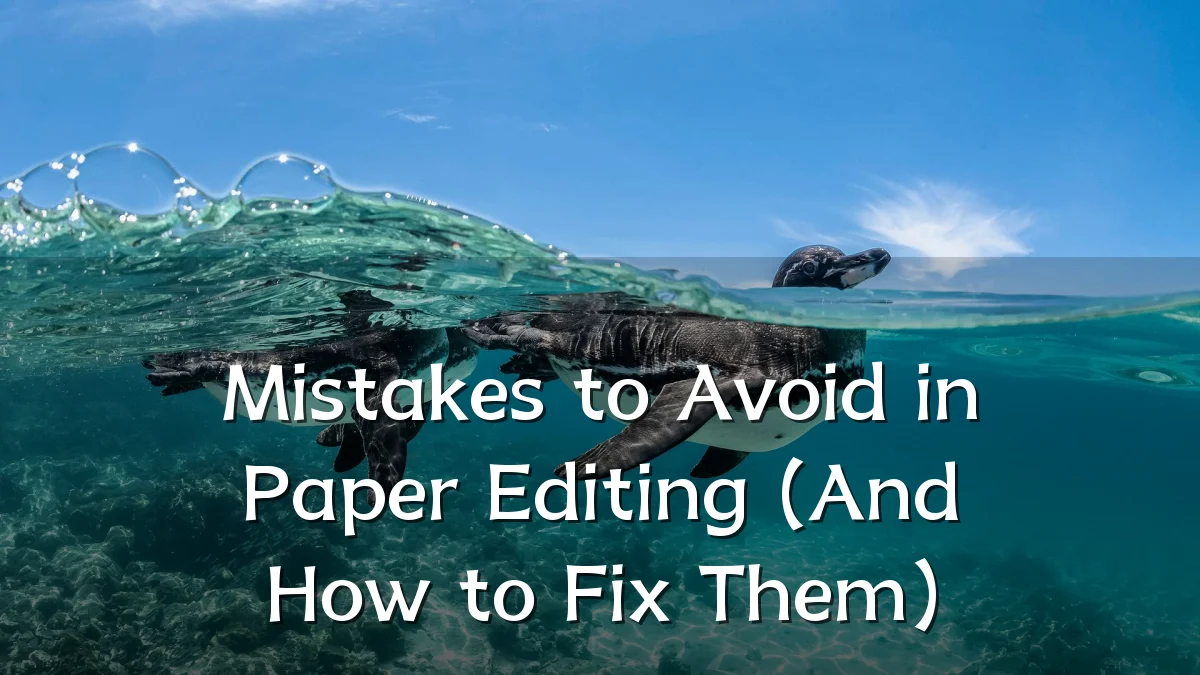 Mistakes to Avoid in Paper Editing (And How to Fix Them)