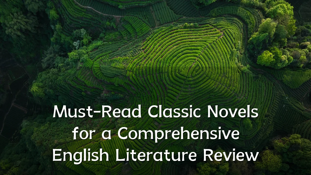Must-Read Classic Novels for a Comprehensive English Literature Review