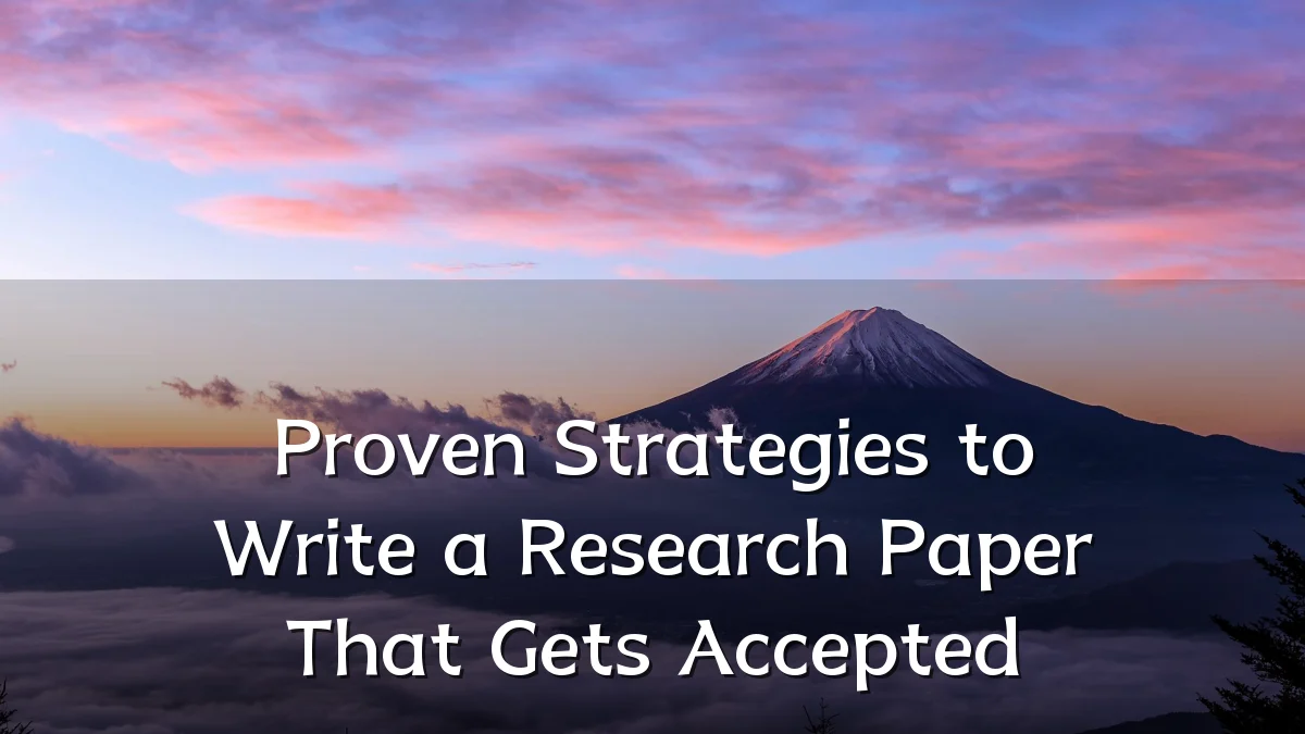 Proven Strategies to Write a Research Paper That Gets Accepted