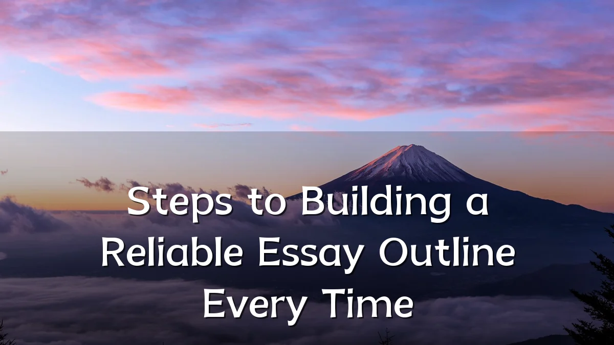 Steps to Building a Reliable Essay Outline Every Time