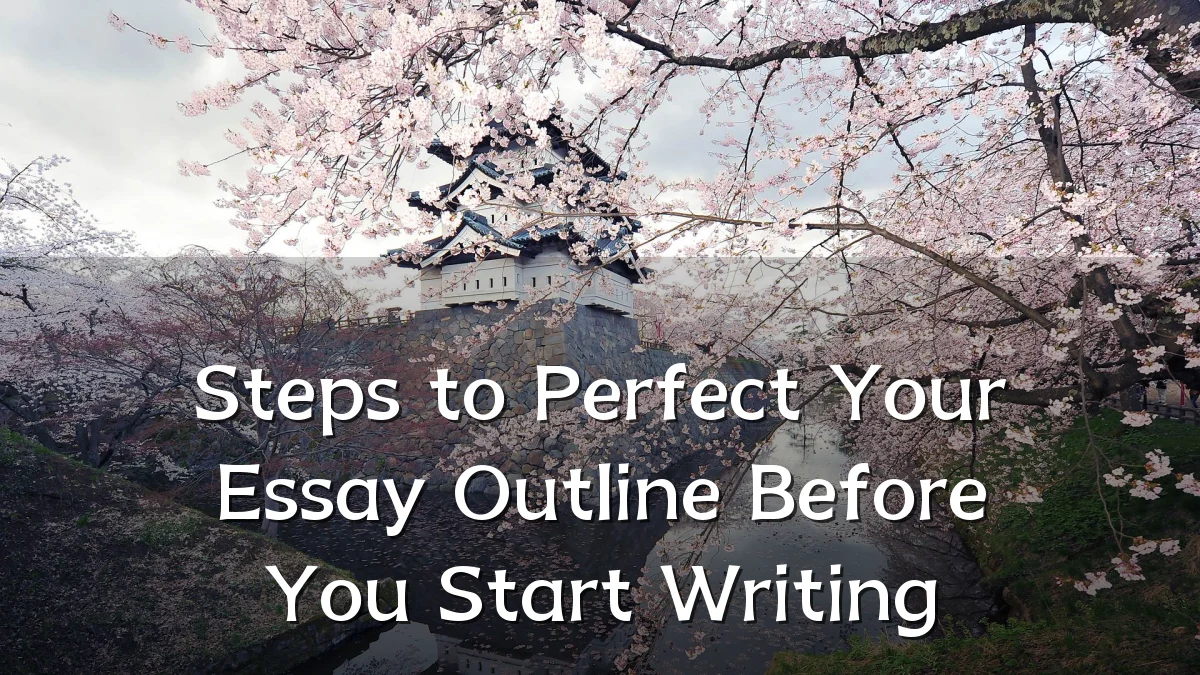 Steps to Perfect Your Essay Outline Before You Start Writing
