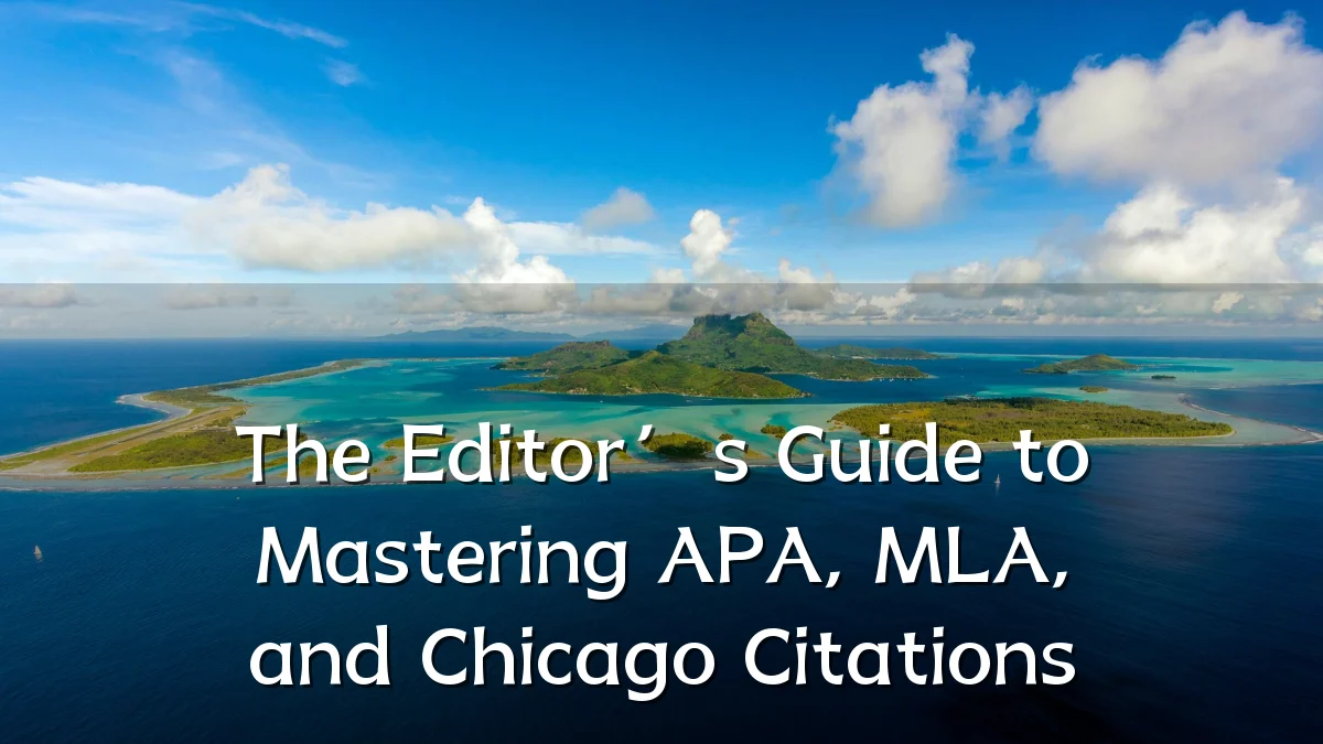 The Editor’s Guide to Mastering APA, MLA, and Chicago Citations