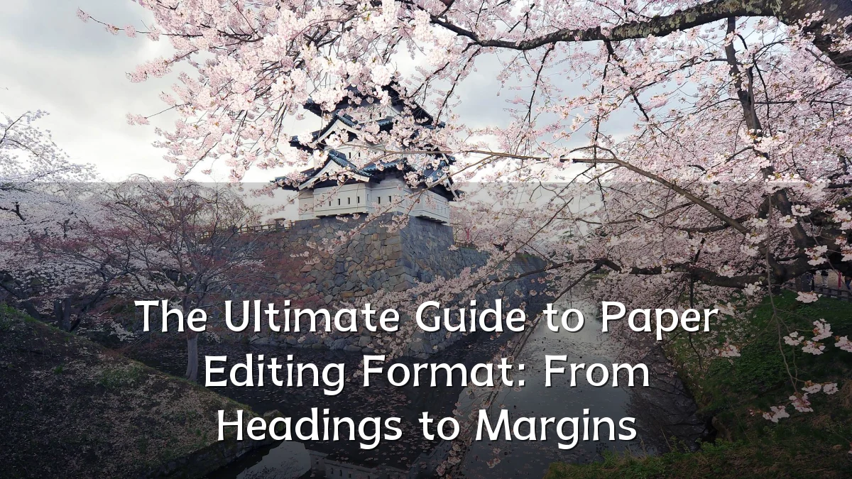 The Ultimate Guide to Paper Editing Format: From Headings to Margins