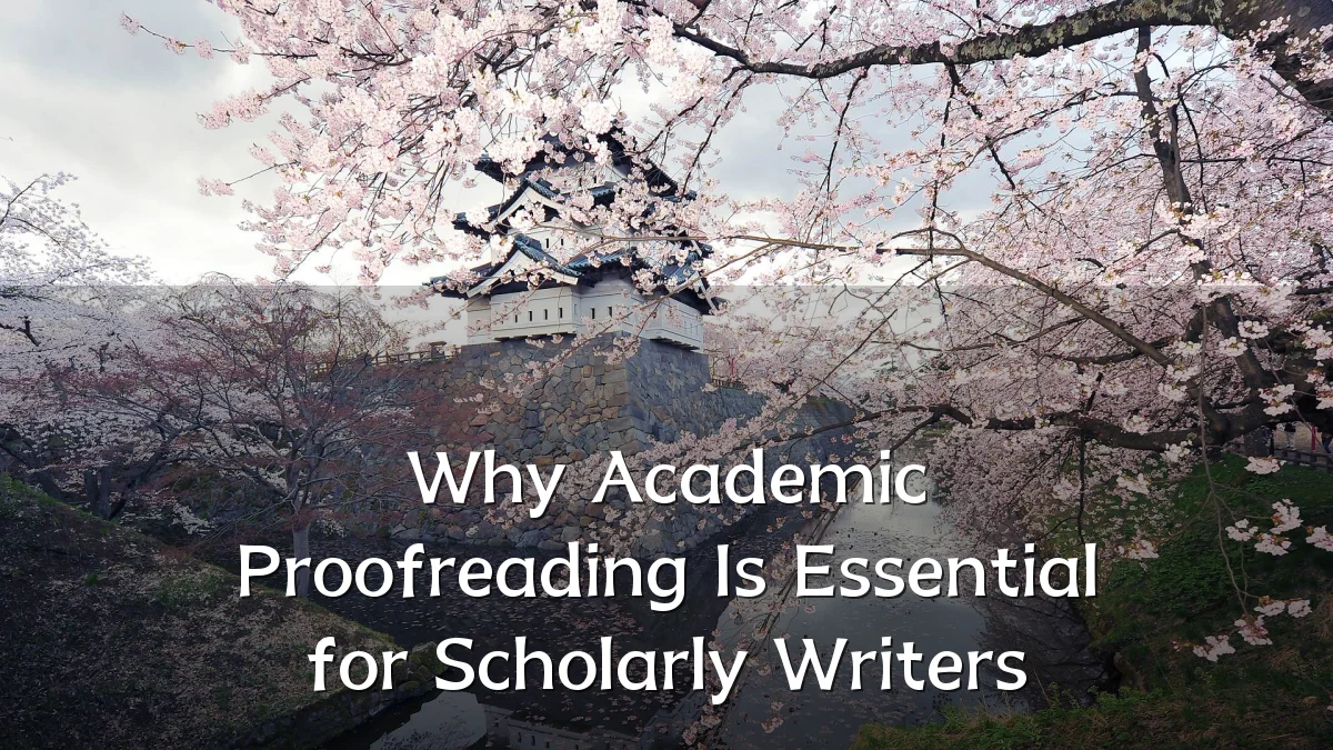 Why Academic Proofreading Is Essential for Scholarly Writers