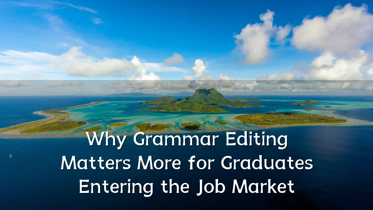 Why Grammar Editing Matters More for Graduates Entering the Job Market