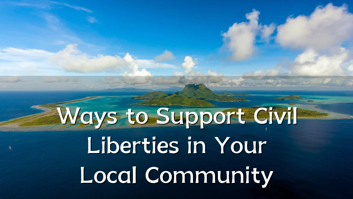 Ways to Support Civil Liberties in Your Local Community