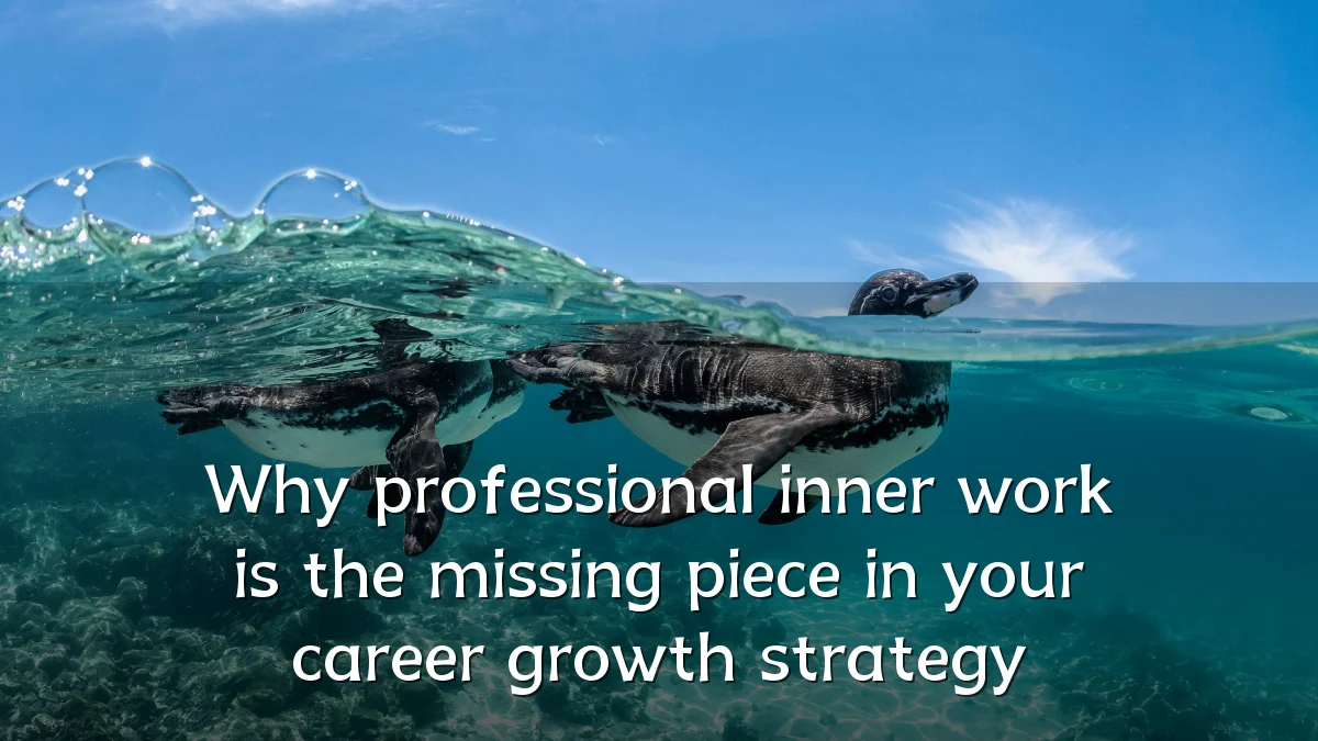 Why professional inner work is the missing piece in your career growth strategy