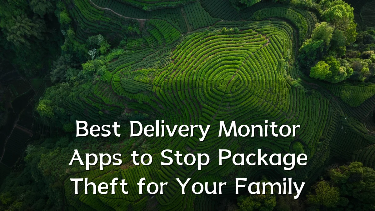 Best Delivery Monitor Apps to Stop Package Theft for Your Family