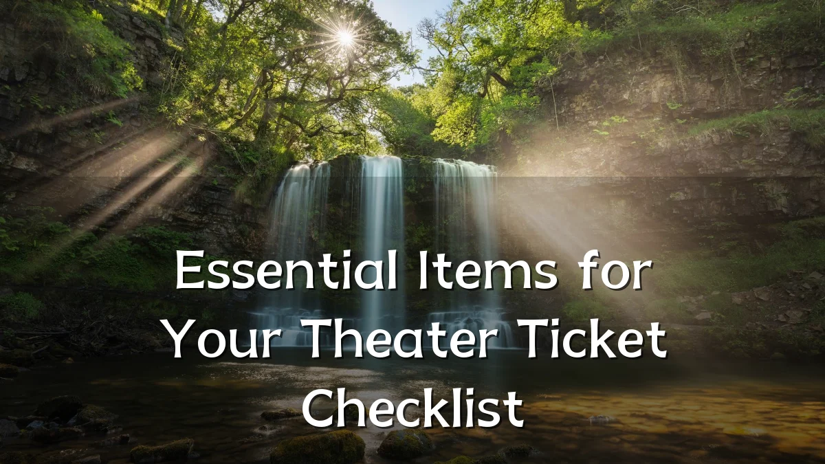 Essential Items for Your Theater Ticket Checklist