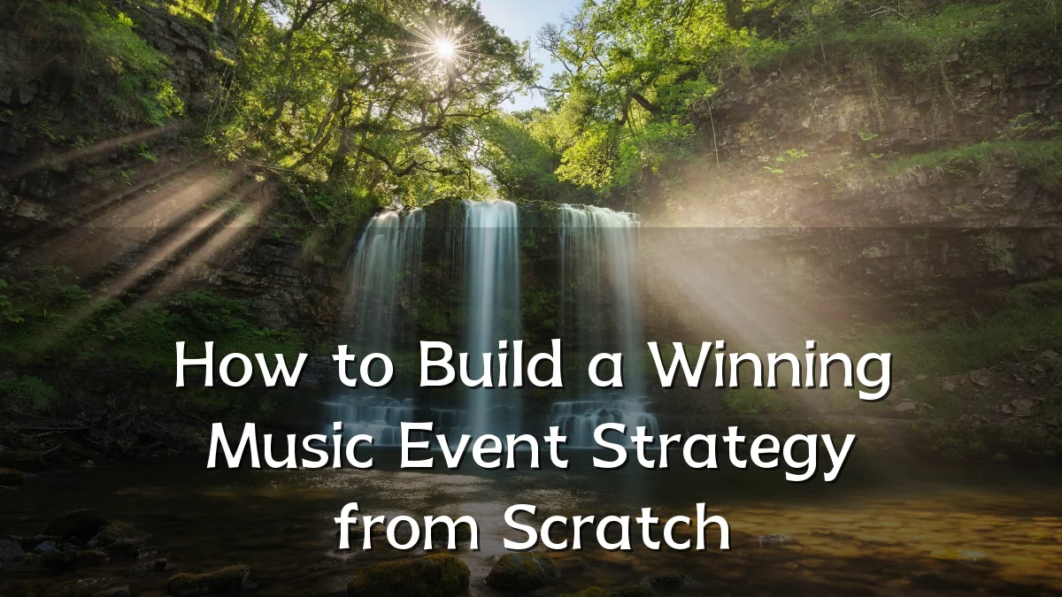 How to Build a Winning Music Event Strategy from Scratch