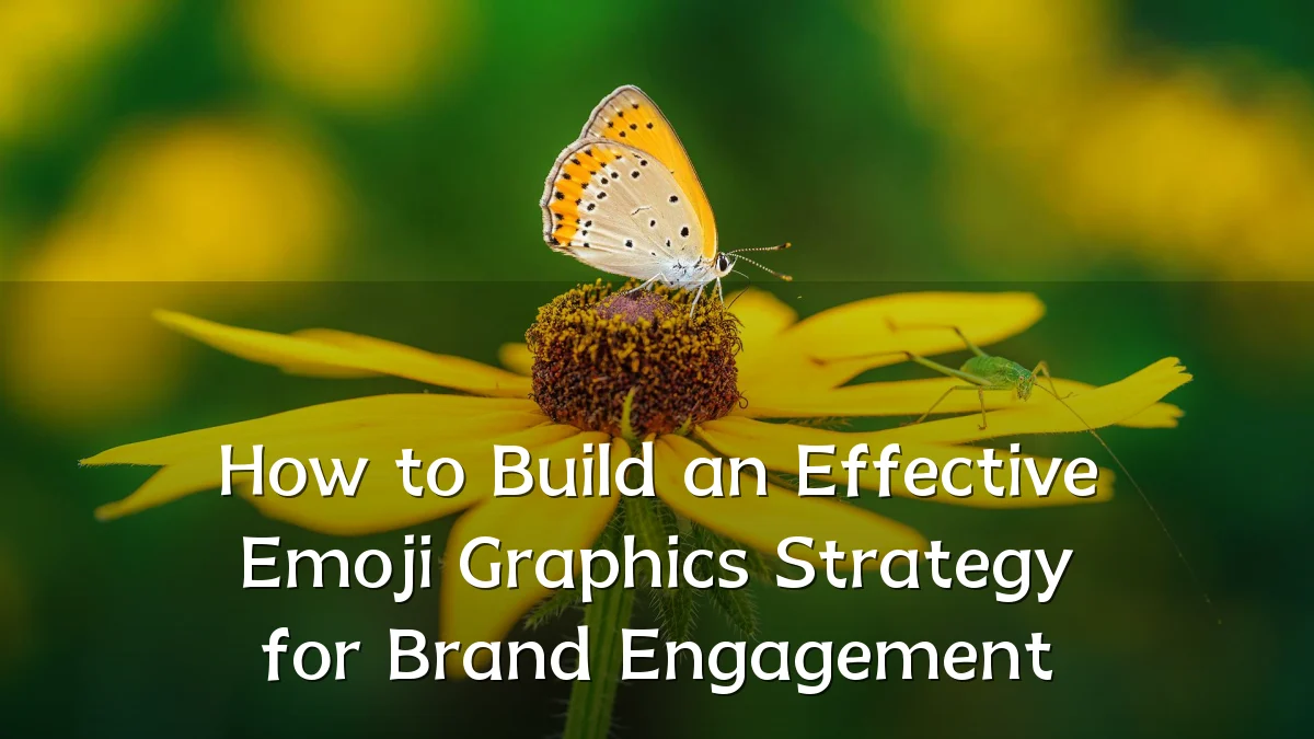 How to Build an Effective Emoji Graphics Strategy for Brand Engagement