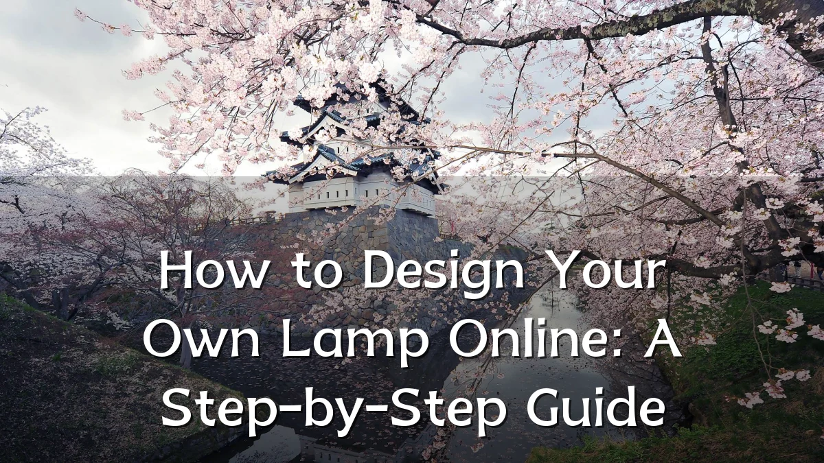 How to Design Your Own Lamp Online: A Step-by-Step Guide