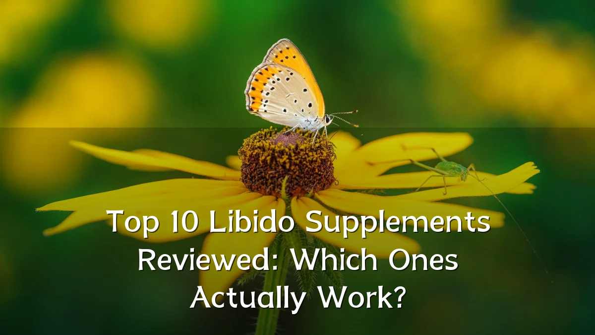 Top 10 Libido Supplements Reviewed: Which Ones Actually Work?